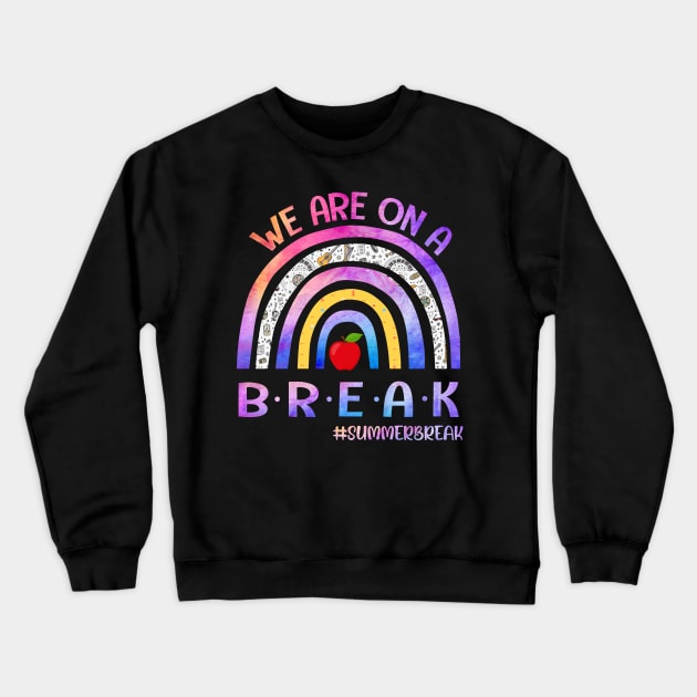 We're On A Summer Break Last Day Of School Teacher Off Duty Crewneck Sweatshirt by nikolay